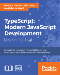 Remo H. Jansen, Vilic Vane, Ivo Gabe de Wolff — TypeScript: Modern JavaScript Development