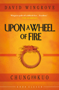 David Wingrove — Upon a Wheel of Fire (Chung Kuo Book 11)