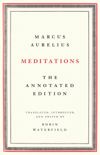 Marcus Aurelius — Meditations: The Annotated Edition