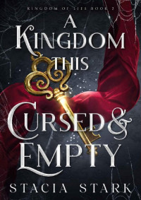 Stacia Stark — A Kingdom This Cursed and Empty (Kingdom of Lies Book 2)