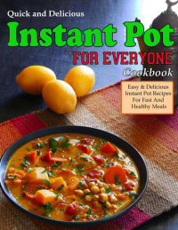 Alicia Larson  — Quick and Delicious Instant Pot Cookbook For Everyone: Easy & Delicious Instant Pot Recipes For Fast And Healthy Meals