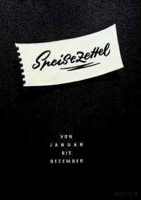 Richard Schielicke, Maggi Gesellschaft — Speisezettel von Januar bis Dezember: Ein Kochbuch für Großküchen