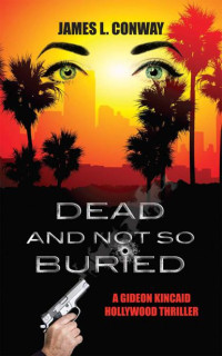 James L. Conway — Dead and Not So Buried (A Gideon Kincaid Hollywood Thriller)