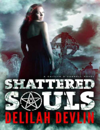 Delilah Devlin [Devlin, Delilah] — Shattered Souls (A Caitlyn O’Connell Novel)