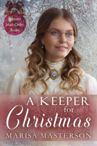 Marisa Masterson — A Keeper For Christmas (Spinster Mail-Order Brides Book 12)