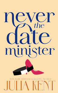 Julia Kent — Never Date the Minister (Whatever It Takes Book 3)