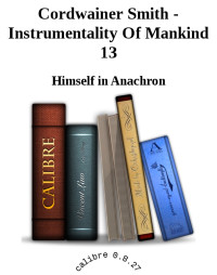 Cordwainer Smith — Himself in Anachron - Instrumentality Of Mankind 13