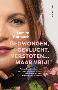 Samira Harmach — Gedwongen, gevlucht, verstoten... maar vrij!