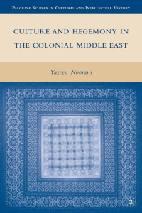 Noorani — Culture and Hegemony in the Colonial Middle East (2010)