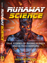 Nick Redfern — Runaway Science: True Stories of Raging Robots and Hi-Tech Horrors