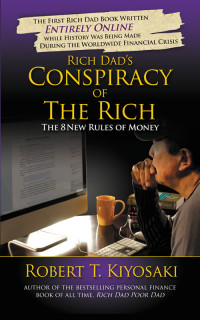 Robert T. Kiyosaki  — Rich Dad's Conspiracy of the Rich: The 8 New Rules of Money