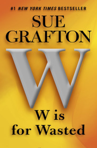 Sue Grafton [Grafton, Sue] — W Is for Wasted (Kinsey Millhone, #23)