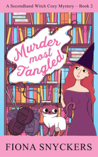 Fiona Snyckers — Murder Most Tangled: The Secondhand Witch Cozy Mysteries - Book 2