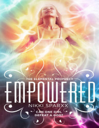 Nikki Sparxx [Sparxx, Nikki] — Empowered (The Elemental Prophecy Book 3)