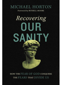 Michael Horton; — Recovering Our Sanity