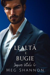 Shannon, Meg — Lealtà e Bugie (Impero Vitale Vol. 4) (Italian Edition)