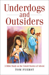 Fuerst, Tom; — Underdogs and Outsiders [Large Print]: A Bible Study on the Untold Stories of Advent