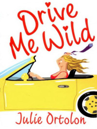 Julie Ortolon — Novels 01 Drive Me Wild