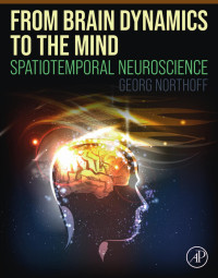 Georg Northoff — From Brain Dynamics to the Mind: Spatiotemporal Neuroscience