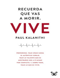 Paul Kalanithi — Recuerda Que Vas a Morir. Vive