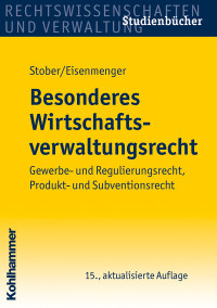 Rolf Stober, Sven Eisenmenger & Sven Eisenmenger — Besonderes Wirtschaftsverwaltungsrecht