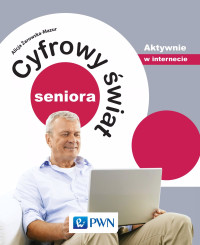 arowska-Mazur Alicja; — Cyfrowy wiat seniora. Aktywnie w internecie