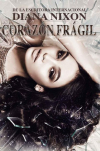 Diana Nixon — Corazón Frágil (Corazón Herido nº 2) (Spanish Edition)