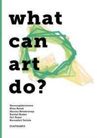 Siri Peyer;Marina Belobrovaja;Nina Bandi;Rachel Mader;Bernadett Settele; — What can art do?