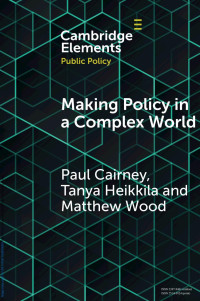 Paul Cairney, Tanya Heikkila & Matthew Wood — Making Policy in a Complex World