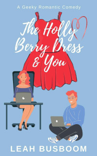 Leah Busboom — The Holly Berry Dress & You: A Small-Town Holiday Romance (Connor Brothers Book 11)