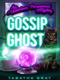 Tabatha Gray — Undertown Paranormal Mystery 01-Gossip Ghost