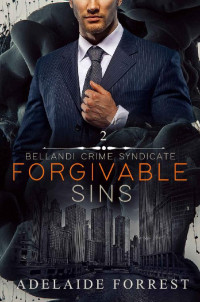 Adelaide Forrest — Forgivable Sins: A Dark Mafia Romance (Bellandi Crime Syndicate Book 2)
