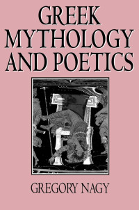 Gregory Nagy — Greek Mythology and Poetics