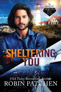 Robin Patchen — Sheltering You: Terror in Shadow Cove (The Wright Heroes of Maine Book 4)