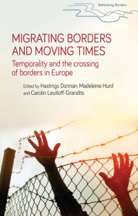 Hastings Donnan;Madeleine Hurd;Carolin Leutloff-Grandits; — Migrating Borders and Moving Times