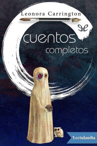 Leonora Carrington — Cuentos completos