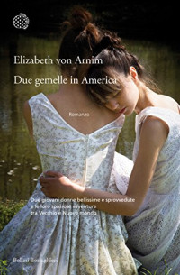 Elizabeth von Arnim & Simona Garavelli — Due gemelle in America (Italian Edition)