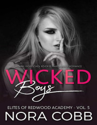 Nora Cobb — Wicked Boys: Dark High School Reverse Harem Bully Romance (Elites of Redwood Academy Book 5)