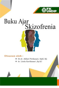 Dr. dr. Alifiati Fitrikasari, Sp.KJ(K). & dr. Linda Kartikasari, Sp.KJ. — Skizofrenia: Buku Ajar