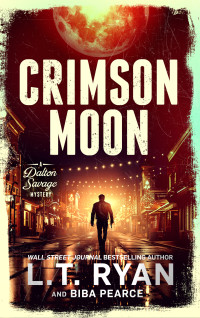 L.T. Ryan & Biba Pearce — Crimson Moon: A Suspenseful Mystery Thriller (A Dalton Savage Mystery Book 5)