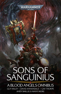 Guy Haley & David Annandale & Gav Thorpe & Andy Smillie & James Swallow & Dan Abnett — Sons of Sanguinius: A Blood Angels Omnibus