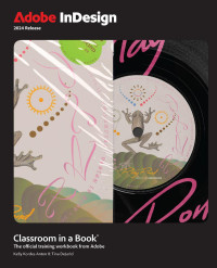 Kelly Kordes Anton, Tina Dejarld — Adobe InDesign, 2024 Release: Classroom in a Book