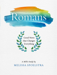 Spoelstra, Melissa; — Romans - Women's Bible Study Participant Workbook: Good News That Changes Everything