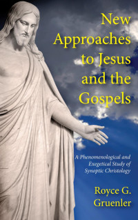 Royce G. Gruenler; — New Approaches to Jesus and the Gospels