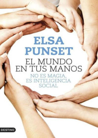 Punset, Elsa — El mundo en tus manos: No es magia, es inteligencia social (Spanish Edition)