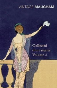 Maugham, W. Somerset — [Collected Short Stories of W. Somerset Maugham 02] • Collected Short Stories Volume 2