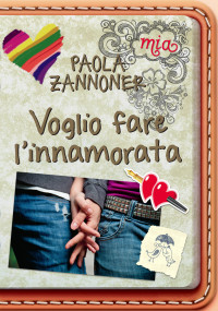 Paola Zannoner [Zannoner, Paola] — Voglio fare l'innamorata