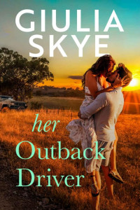 Giulia Skye — Her Outback Driver: A fake-identity, road trip romance! (Take a Holiday)