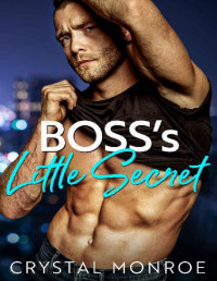 Crystal Monroe — Boss's Little Secret: An Age Gap, Surprise Pregnancy Romance (Bosses and Babies)