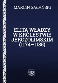 Marcin Sałański — Elita władzy w Królestwie Jerozolimskim (1174–1185)